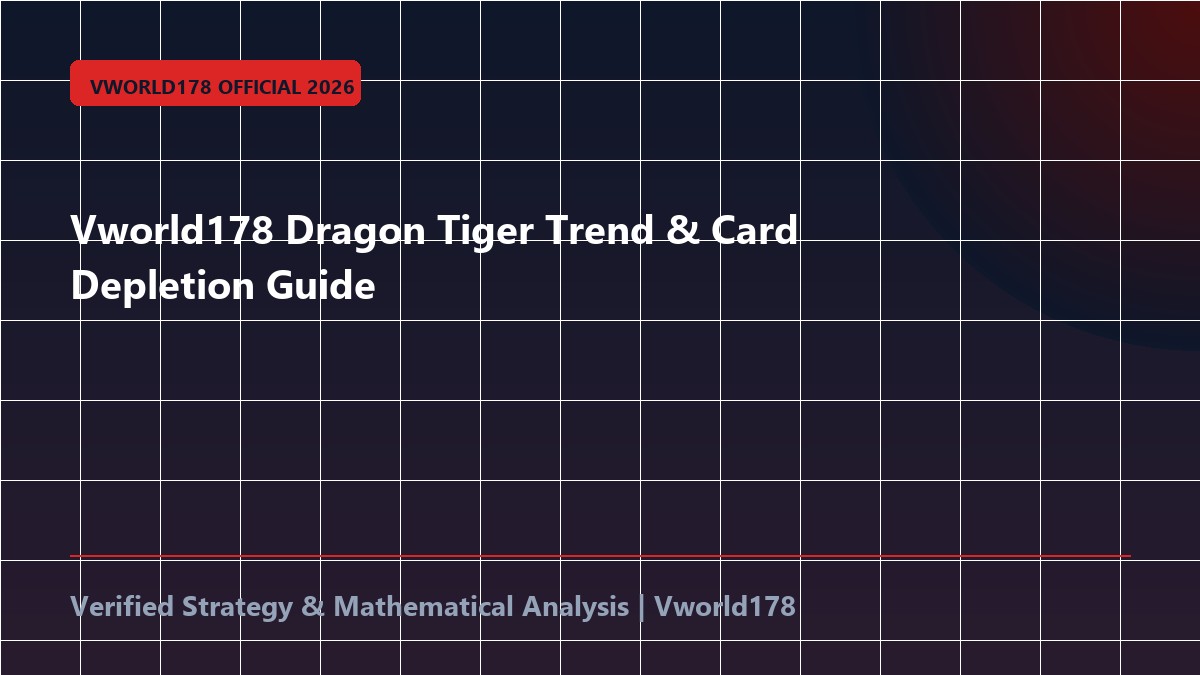 Vworld178 Dragon Tiger Trend & Card Depletion Guide