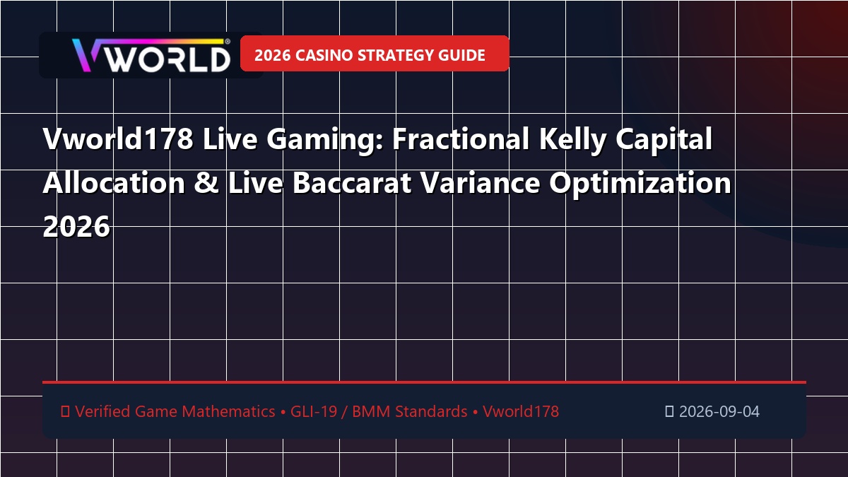 Vworld178 Live Gaming: Fractional Kelly Capital Allocation & Live Baccarat Variance Optimization 2026